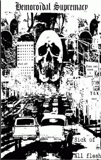 Hemoroïdal Supremacy : Sick of All Flesh